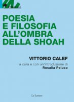 Poesia e filosofia all'ombra della shoah - Calef Vittorio