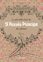 Le pi belle frasi de Il Piccolo Principe da colorare - Antoine De Saint-Exupry