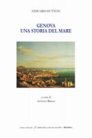 Genova. Un racconto del mare. Ediz. italiana e inglese - Hutton Edward