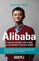 Alibaba. La storia di Jack Ma e dell'azienda che ha cambiato l'economia globale - Clark Duncan