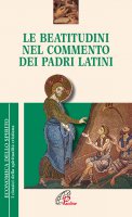 Le beatitudini nel commento dei Padri latini - Pelizzari, Gabriele