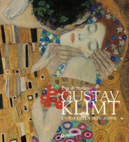 Copertina di 'Gustav Klimt. L'oro della seduzione. Ediz. illustrata'