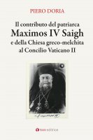 Il contributo del patriarca Maximos IV Saigh e della Chiesa greco-melchita al Concilio Vaticano II - Piero Doria