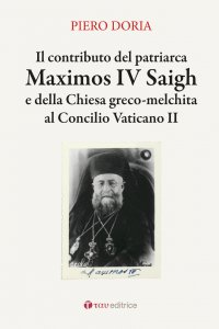 Copertina di 'Il contributo del patriarca Maximos IV Saigh e della Chiesa greco-melchita al Concilio Vaticano II'