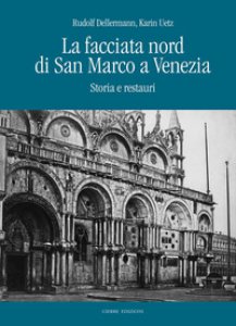 Copertina di 'La facciata nord di San Marco a Venezia. Storia e restauri'