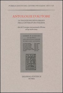 Copertina di 'Antologie d'autore. La tradizione dei florilegi nella letteratura italiana. Atti del Convegno (Roma 27-29 ottobre 2014)'