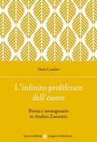L' infinito proliferare dell'essere. Poesia e immaginario in Andrea Zanzotto - Catulini Daria