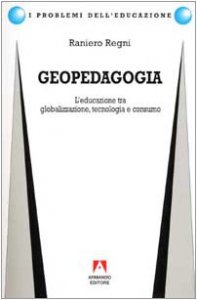 Copertina di 'Geopedagogia. L'educazione tra globalizzazione, tecnologia e consumo'