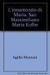 L' innamorato di Maria. San Massimiliano Maria Kolbe - Monzani Egidio