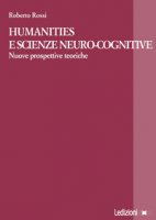 Humanities e scienze neuro-cognitive. Nuove prospettive teoriche - Rossi Roberto