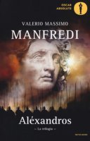 Aléxandros. La trilogia - Manfredi Valerio Massimo