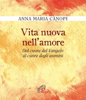 Vita nuova nell'amore - Anna Maria Cànopi