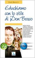 Educhiamo con lo stile di Don Bosco. Oggi la sua storia ancora continua - Bianco Enzo