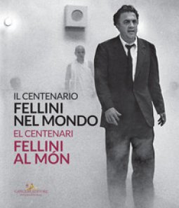Copertina di 'Il centenario. Fellini nel mondo-El centenari. Fellini al mn'