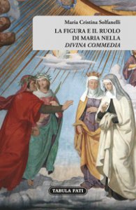 Copertina di 'La figura e il ruolo di Maria nella Divina Commedia'