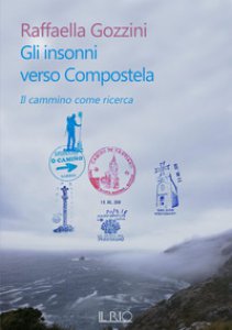 Copertina di 'Gli insonni verso Compostela. Il cammino come ricerca'
