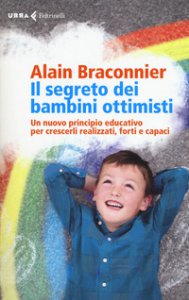 Copertina di 'Il segreto dei bambini ottimisti. Un nuovo principio educativo per crescerli realizzati, forti e capaci'