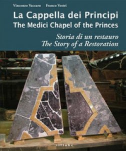 Copertina di 'La cappella dei principi. Storia di un restauro-The Medici Chapel of the princes. The story of restoration. Ediz. illustrata'