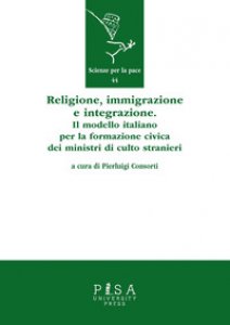 Copertina di 'Religione, immigrazione e integrazione. Il modello italiano per la formazione civica dei ministri di culto stranieri'