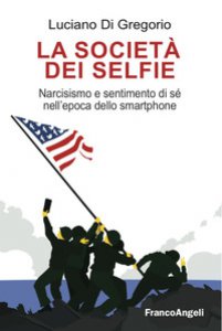 Copertina di 'La società dei selfie. Narcisismo e sentimento di sé nell'epoca dello smartphone'