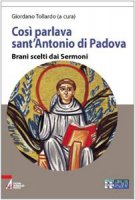 Cos parlava sant'Antonio di Padova. Brani scelti dai Sermoni