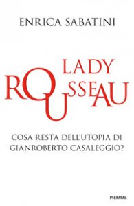 Copertina di 'Lady Rousseau. Cosa resta dell'utopia di Gianroberto Casaleggio?'