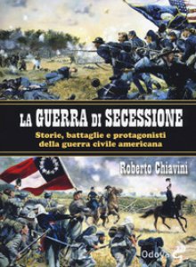Copertina di 'La guerra di secessione. Storie, battaglie e protagonisti della Guerra civile americana'