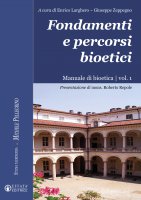 Fondamenti e percorsi bioetici. Manuale di bioetica vol. 1