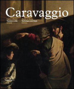 Copertina di 'Caravaggio. Opere a Roma. Tecnica e stile. Ediz. italiana e inglese'