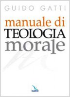 Manuale di teologia morale - Gatti Guido