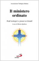 Il ministero ordinato. Nodi teologici e prassi ecclesiali - Ati - Associazione Teologica Italiana