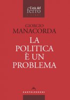 La politica è un problema - Manacorda Giorgio