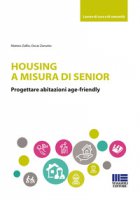 Housing a misura di senior. Progettare abitazioni age-friendly - Zallio Matteo, Zanutto Oscar