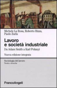 Copertina di 'Lavoro e societ industriale. Da Adam Smith a Karl Polanyi'