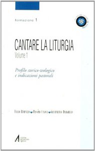 Copertina di 'Cantare la liturgia [vol_1] / Profilo storico-teologico e indicazioni pastorali'