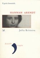 Hannah Arendt. La vita, le parole - Kristeva Julia