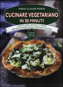 Copertina di 'Cucinare vegetariano in 30 minuti. Ricette sane, semplici e veloci per realizzare in poco tempo piatti da chef'