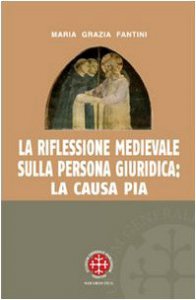 Copertina di 'La Riflessione medievale sulla persona giuridica: la causa pia'