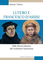 Lutero e Francesco d'Assisi - Orlando Todisco
