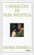 I miracoli di Papa Wojtyla - Tornielli Andrea
