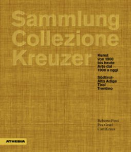 Copertina di 'Sammlung/Collezione Kreuzer. Kunst von 1900 bis heute- Arte dal 1900 a oggi: Sdtirol/Alto Adige. Tirol. Trentino. Ediz. a colori'