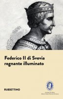 Federico II di Svevia. Regnante illuminato - E. De Rose