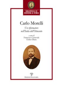 Copertina di 'Carlo Morelli. Un riformatore nell'Italia dell'Ottocento. Atti del Convegno (Firenze, 2016)'