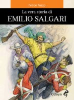 La vera storia di Emilio Salgari - Pozzo Felice