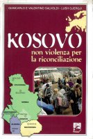 Kosovo. Non violenza per la riconciliazione - Giancarlo Salvoldi
