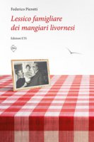 Lessico famigliare dei mangiari livornesi - Pierotti Federico