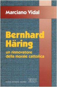 Copertina di 'Bernhard Häring. Un rinnovatore della morale cattolica'