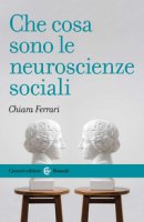 Che cosa sono le neuroscienze sociali - Ferrari Chiara