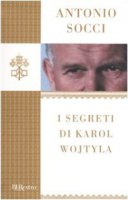 I segreti di Karol Wojtyla - Antonio Socci