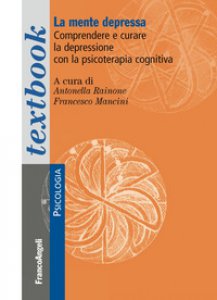 Copertina di 'La mente depressa. Comprendere e curare la depressione con la psicoterapia cognitiva'
